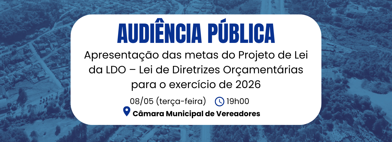 Audiência Pública - Apresentação das metas do Projeto de Lei da LDO – Lei de Diretrizes Orçamentárias para o exercício de 2026,