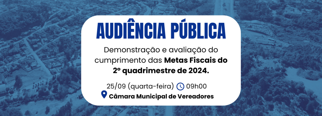 Audiência Pública Demonstração e avaliação do cumprimento das Metas Fiscais do 2º quadrimestre de 2024.