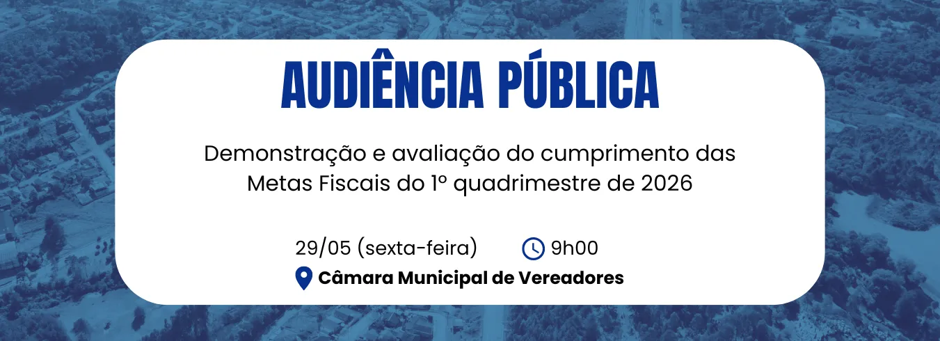 Audiência Pública: Demonstração e avaliação do cumprimento das Metas Fiscais do 1º quadrimestre de 2026.
