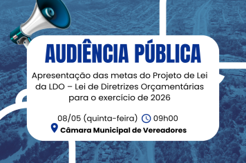 Audiência Pública - Apresentação das metas do Projeto de Lei da LDO – Lei de Diretrizes Orçamentárias para o exercício de 2026,
