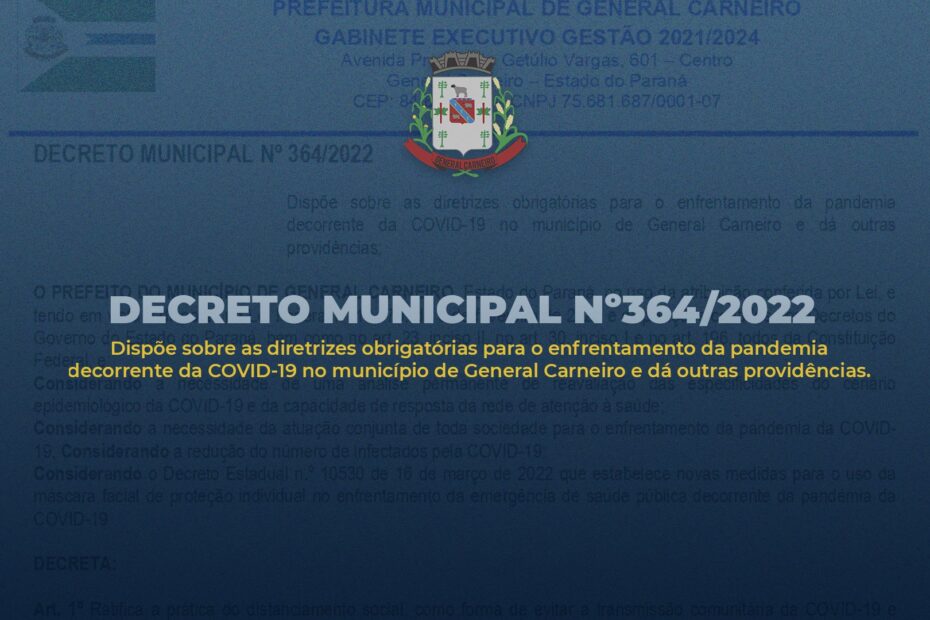 DECRETO º364/2022 Dispõe sobre as diretrizes obrigatórias para o enfrentamento da COVID-19 em General Carneiro.