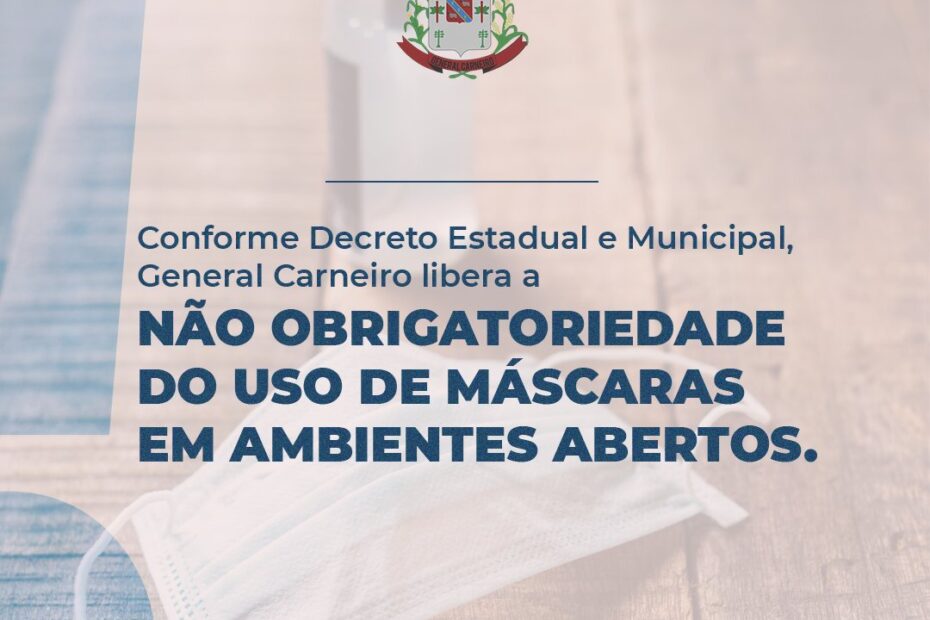Conforme Decreto Estadual e Municipal, General Carneiro libera a não obrigatoriedade do uso de máscaras em ambientes abertos.