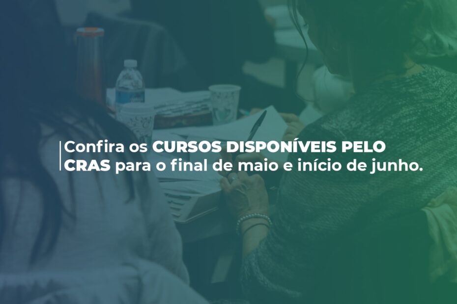 Confira os cursos disponibilizados pelo CRAS para o final do mês de maio e início do mês de junho